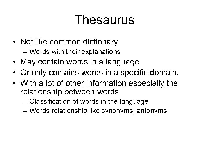 Thesaurus • Not like common dictionary – Words with their explanations • May contain