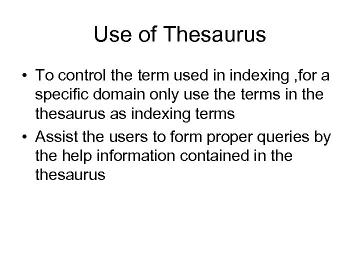 Use of Thesaurus • To control the term used in indexing , for a