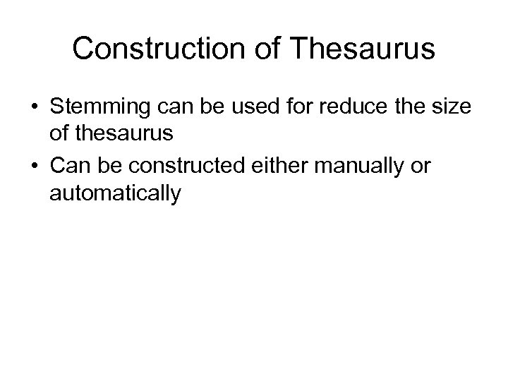 Construction of Thesaurus • Stemming can be used for reduce the size of thesaurus