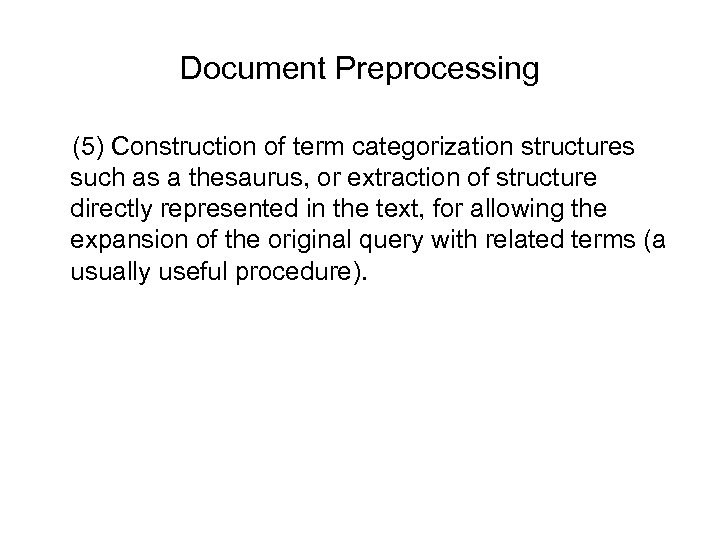 Document Preprocessing (5) Construction of term categorization structures such as a thesaurus, or extraction