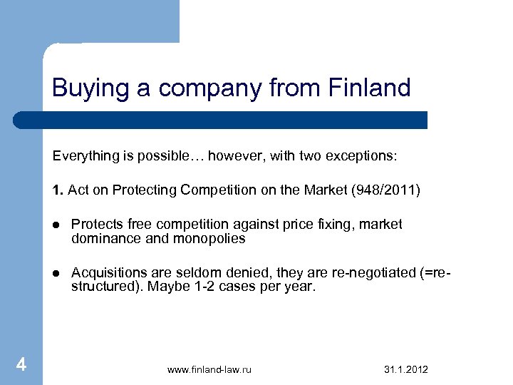 Buying a company from Finland Everything is possible… however, with two exceptions: 1. Act