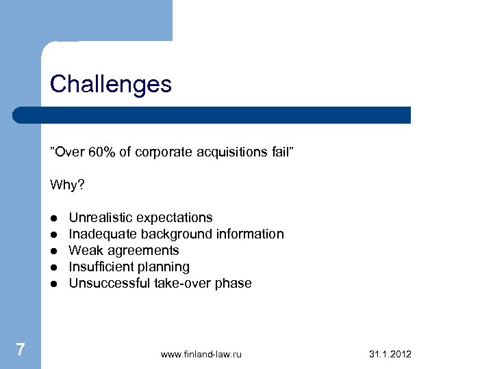 Challenges ”Over 60% of corporate acquisitions fail” Why? l l l 7 Unrealistic expectations