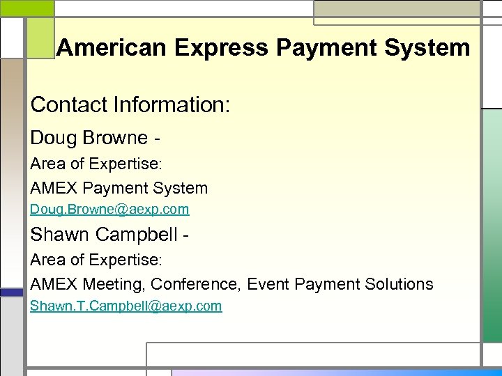 American Express Payment System Contact Information: Doug Browne Area of Expertise: AMEX Payment System