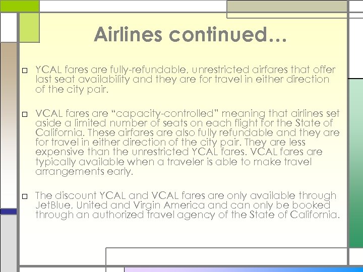 Airlines continued… □ YCAL fares are fully-refundable, unrestricted airfares that offer last seat availability