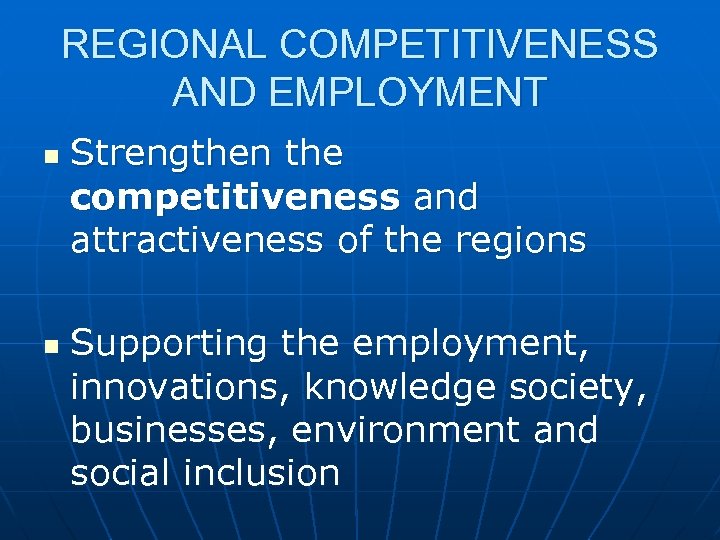 REGIONAL COMPETITIVENESS AND EMPLOYMENT n n Strengthen the competitiveness and attractiveness of the regions