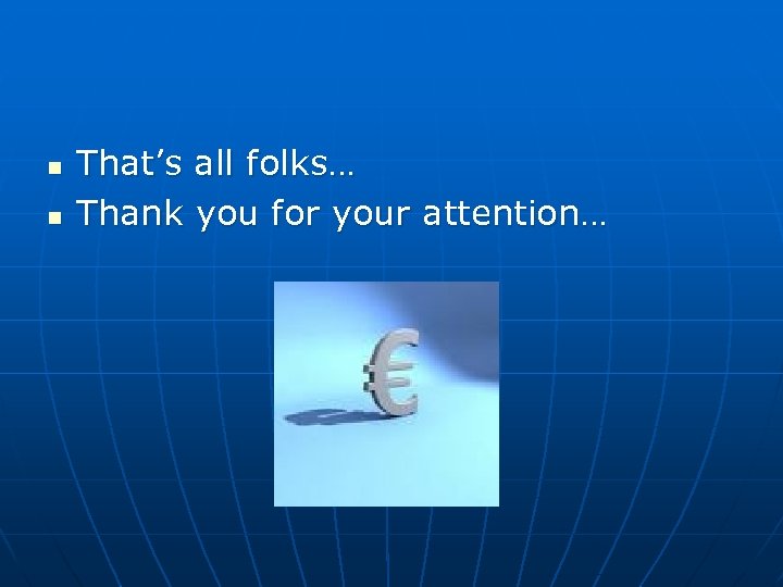 n n That’s all folks… Thank you for your attention… 