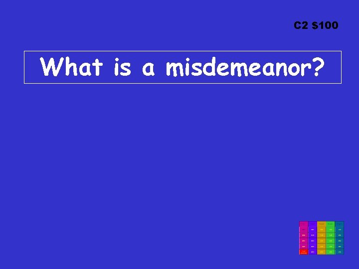 C 2 $100 What is a misdemeanor? 