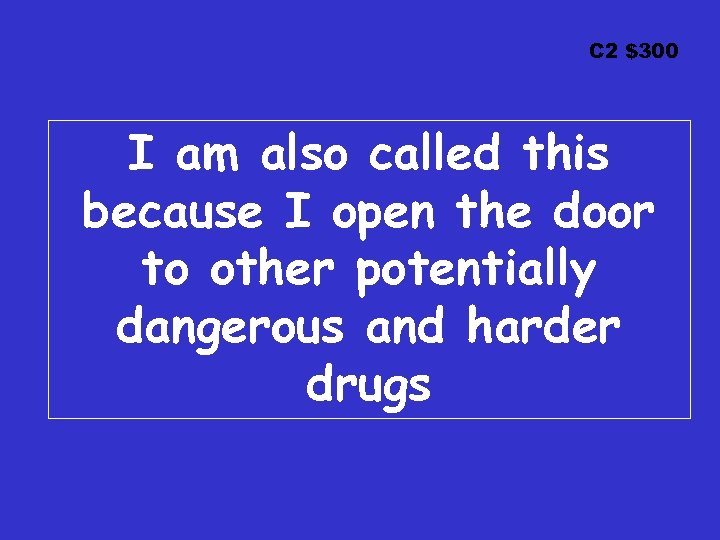 C 2 $300 I am also called this because I open the door to