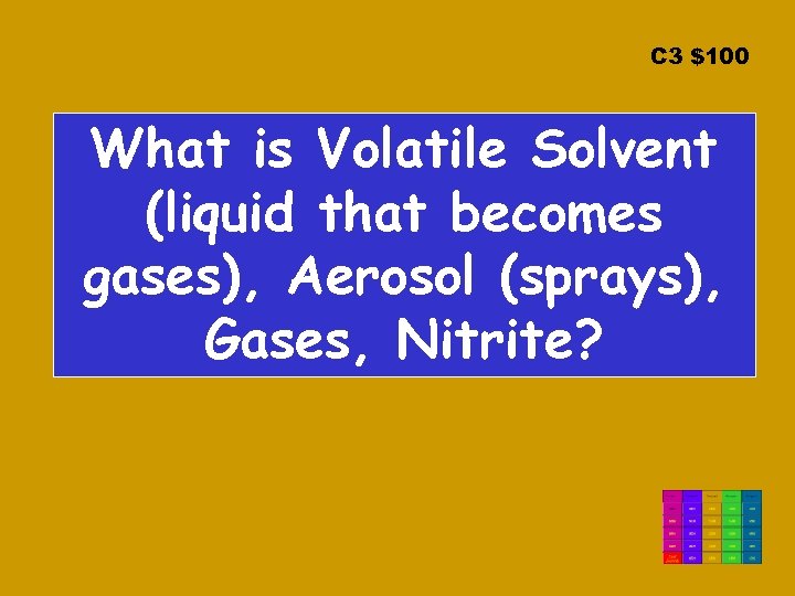 C 3 $100 What is Volatile Solvent (liquid that becomes gases), Aerosol (sprays), Gases,