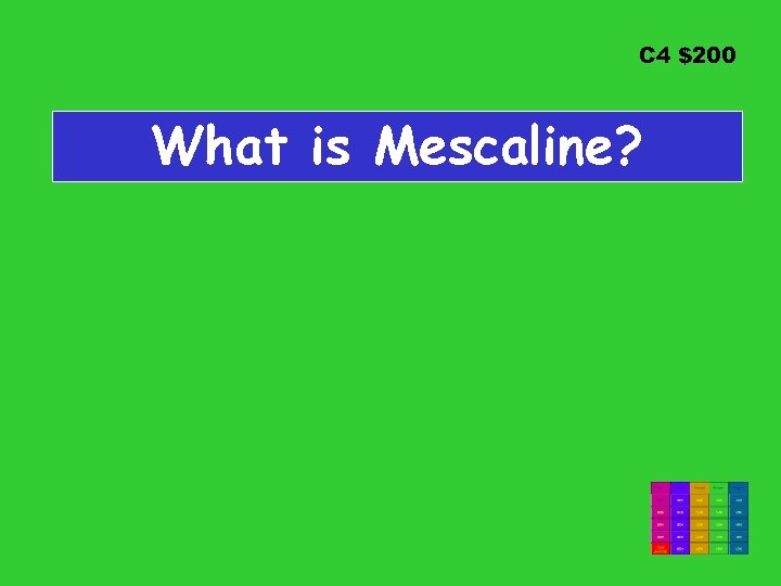 C 4 $200 What is Mescaline? 