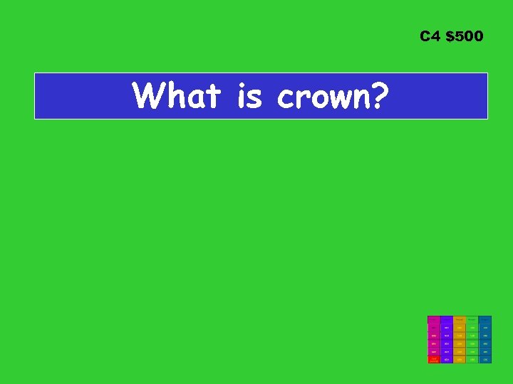 C 4 $500 What is crown? 