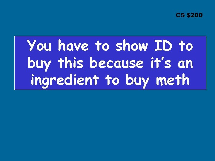 C 5 $200 You have to show ID to buy this because it’s an