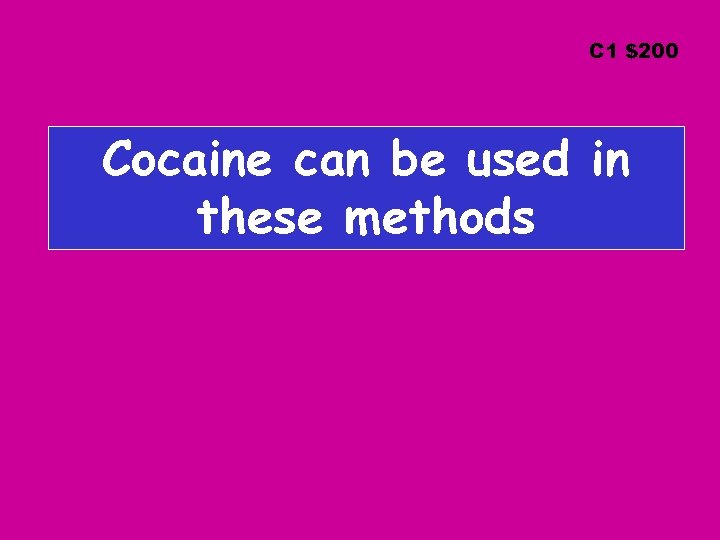 C 1 $200 Cocaine can be used in these methods 