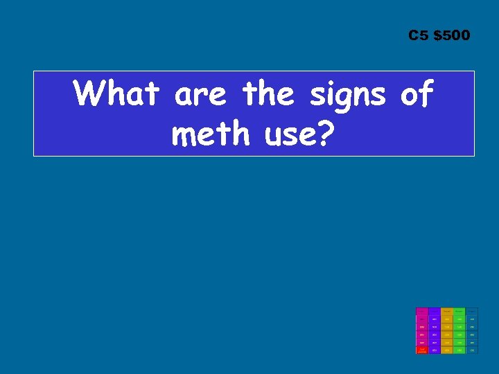 C 5 $500 What are the signs of meth use? 