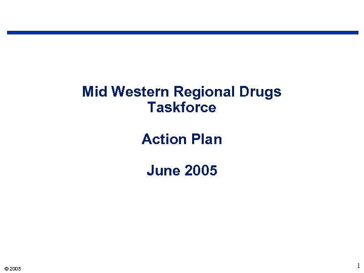 Mid Western Regional Drugs Taskforce Action Plan June 2005 © 2005 1 