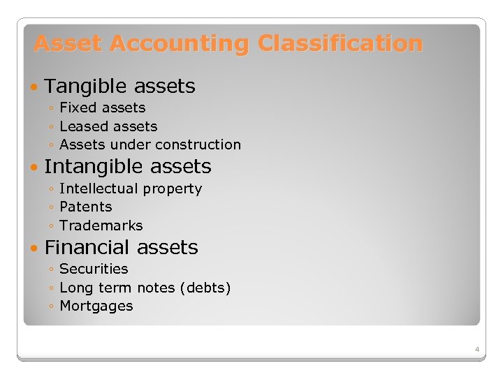 Asset Accounting Classification Tangible assets ◦ Fixed assets ◦ Leased assets ◦ Assets under