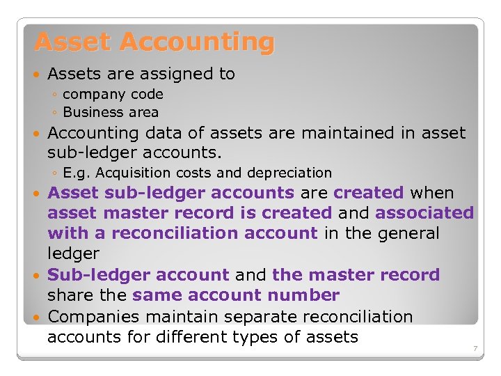 Asset Accounting Assets are assigned to ◦ company code ◦ Business area Accounting data