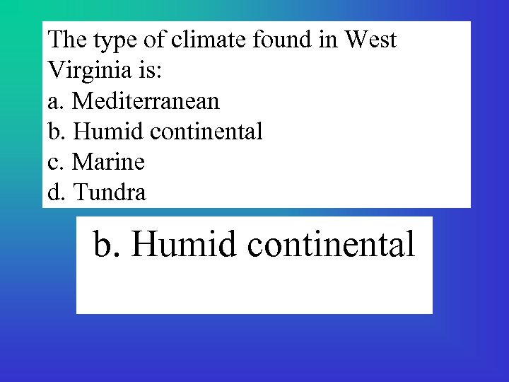 The type of climate found in West Virginia is: a. Mediterranean b. Humid continental