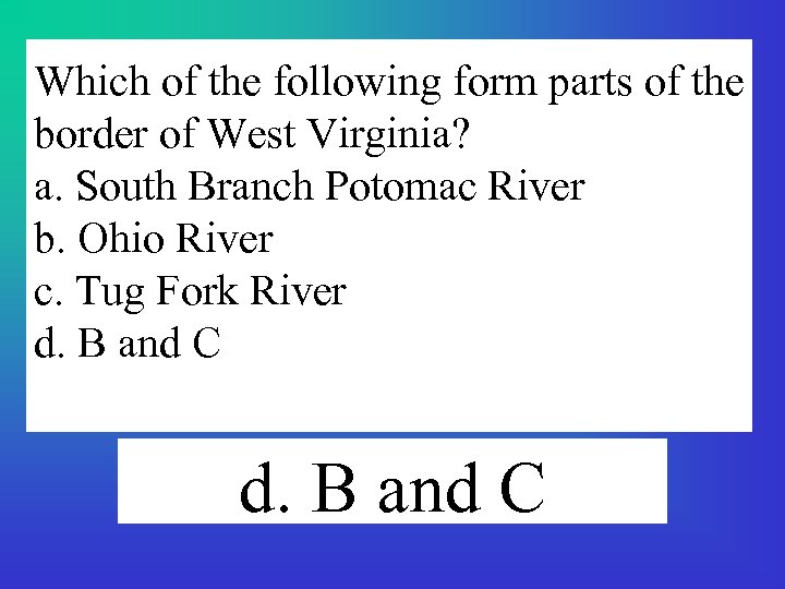 Which of the following form parts of the border of West Virginia? a. South