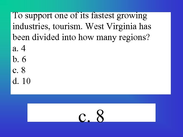 To support one of its fastest growing industries, tourism. West Virginia has been divided