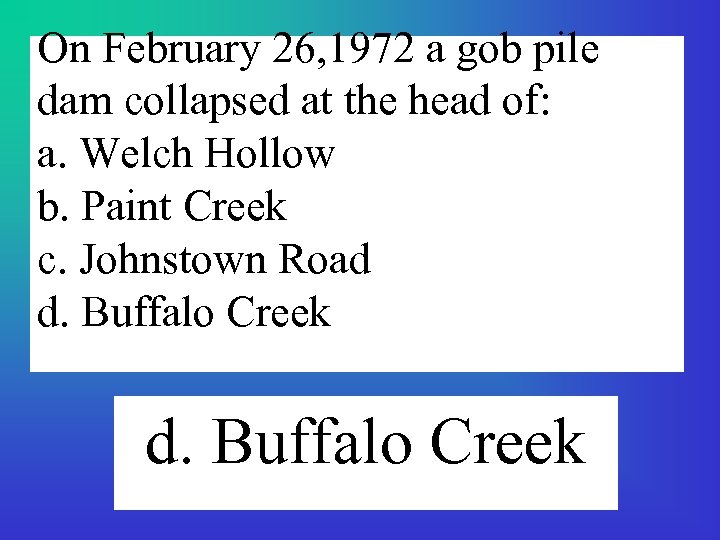 On February 26, 1972 a gob pile dam collapsed at the head of: a.