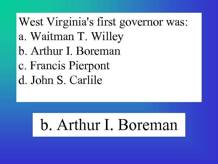 West Virginia's first governor was: a. Waitman T. Willey b. Arthur I. Boreman c.