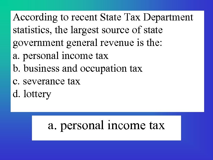 According to recent State Tax Department statistics, the largest source of state government general