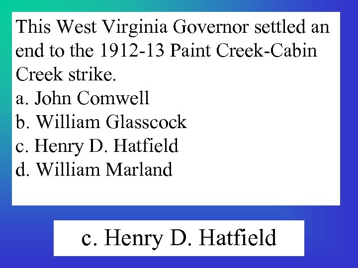 This West Virginia Governor settled an end to the 1912 -13 Paint Creek-Cabin Creek