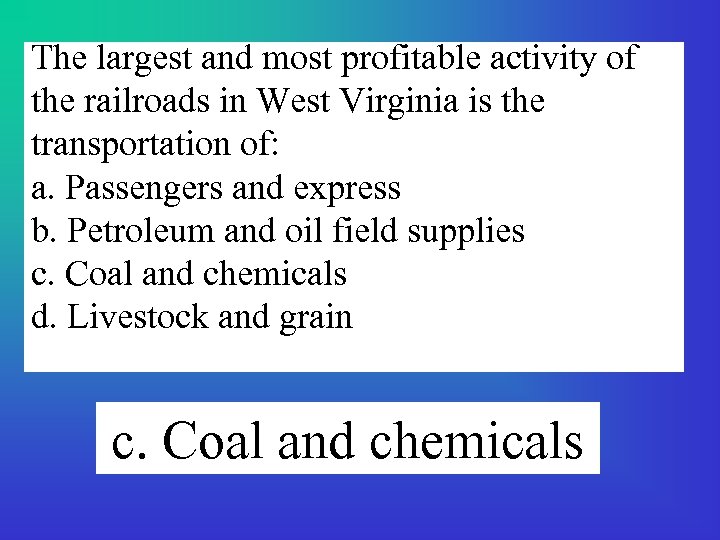 The largest and most profitable activity of the railroads in West Virginia is the