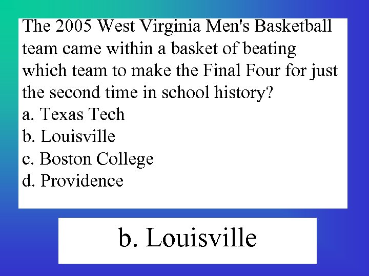 The 2005 West Virginia Men's Basketball team came within a basket of beating which