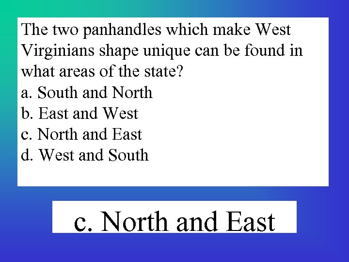 The two panhandles which make West Virginians shape unique can be found in what
