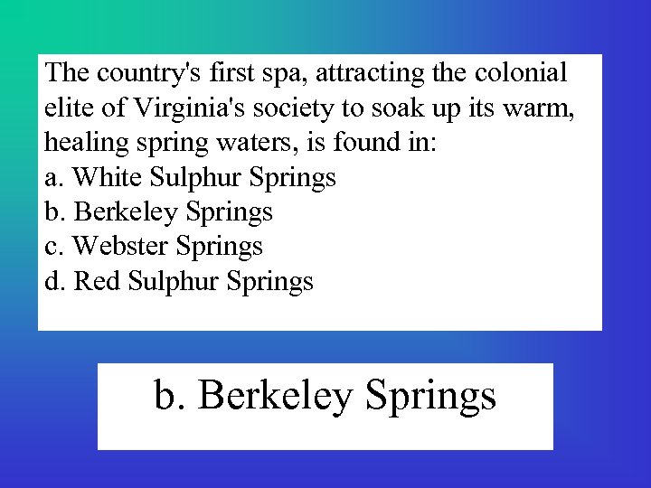 The country's first spa, attracting the colonial elite of Virginia's society to soak up