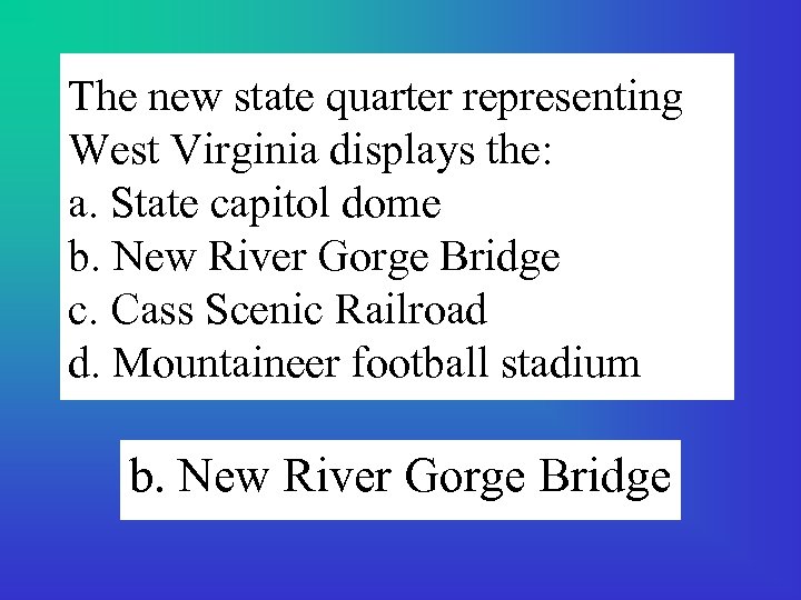 The new state quarter representing West Virginia displays the: a. State capitol dome b.