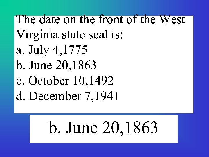 The date on the front of the West Virginia state seal is: a. July