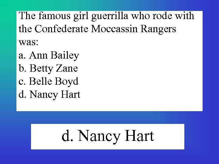 The famous girl guerrilla who rode with the Confederate Moccassin Rangers was: a. Ann