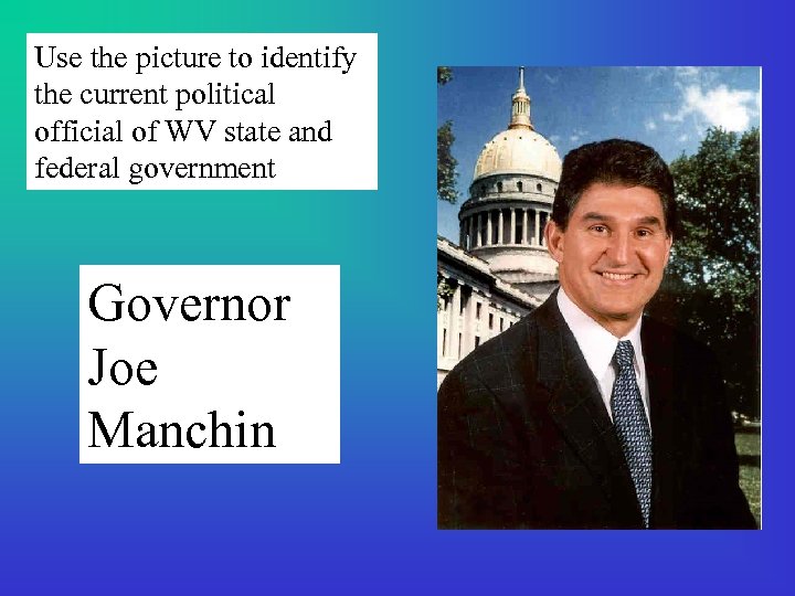 Use the picture to identify the current political official of WV state and federal