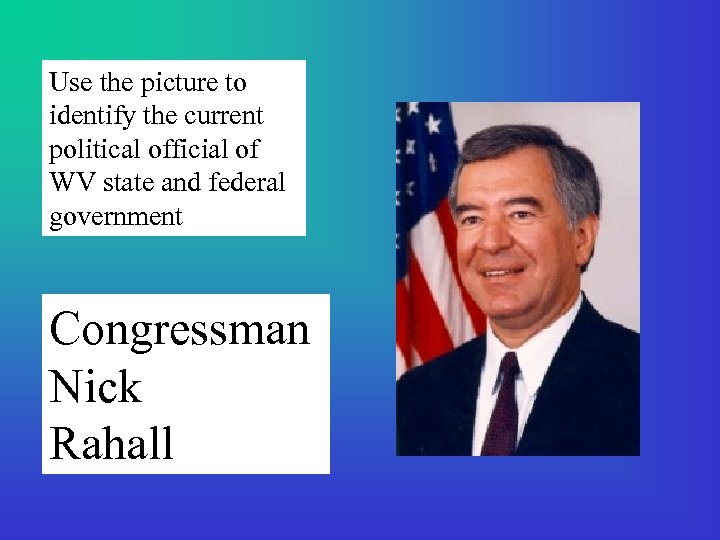 Use the picture to identify the current political official of WV state and federal