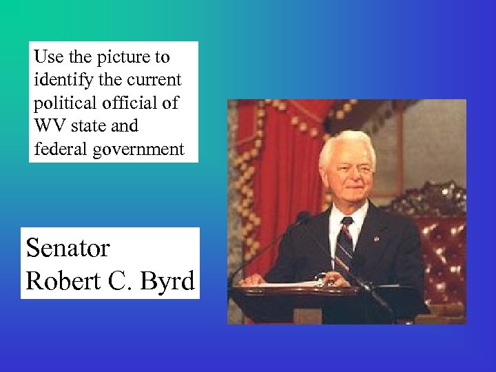 Use the picture to identify the current political official of WV state and federal