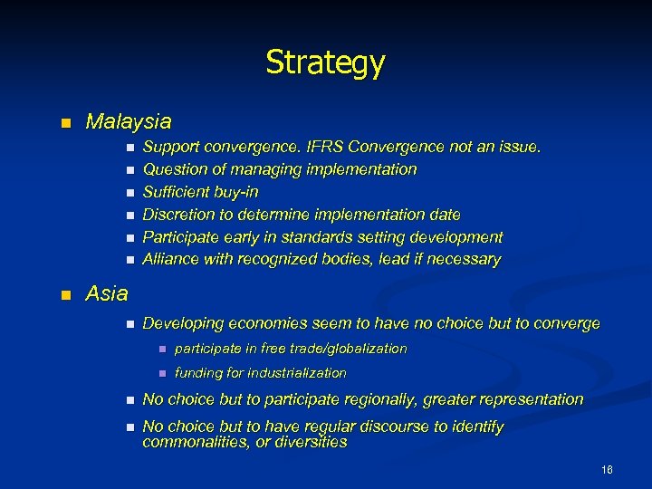 Strategy n Malaysia n n n n Support convergence. IFRS Convergence not an issue.