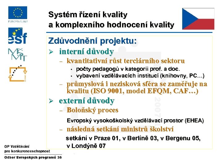 Systém řízení kvality a komplexního hodnocení kvality Zdůvodnění projektu: Ø interní důvody – kvantitativní