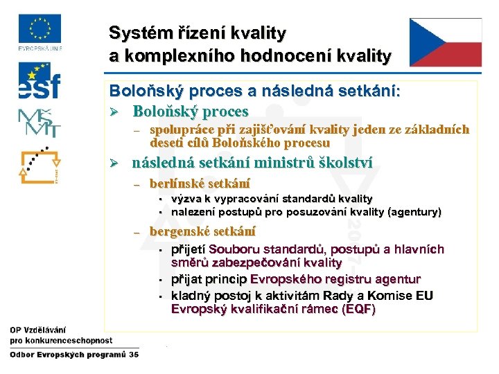 Systém řízení kvality a komplexního hodnocení kvality Boloňský proces a následná setkání: Ø Boloňský
