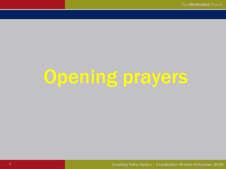 The Methodist Church Opening prayers 3 Creating Safer Space – Foundation Module Refresher 2016