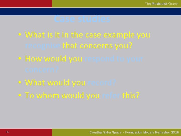 The Methodist Church Case studies • What is it in the case example you