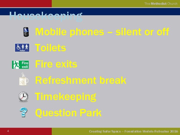 The Methodist Church Housekeeping Mobile phones – silent or off Toilets Fire exits Refreshment