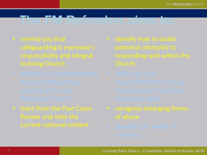 The Methodist Church The FM Refresher aims to: • remind you that safeguarding is