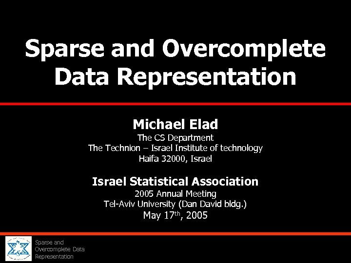Sparse and Overcomplete Data Representation Michael Elad The CS Department The Technion – Israel