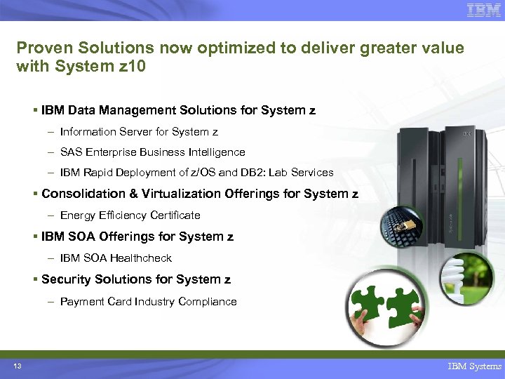 Proven Solutions now optimized to deliver greater value with System z 10 § IBM
