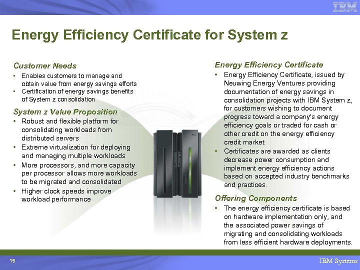 Energy Efficiency Certificate for System z Customer Needs Energy Efficiency Certificate • Enables customers