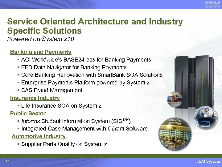 Service Oriented Architecture and Industry Specific Solutions Powered on System z 10 Banking and