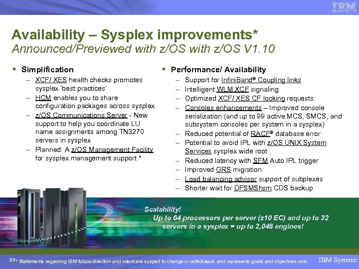 Availability – Sysplex improvements* Announced/Previewed with z/OS V 1. 10 § Simplification § Performance/